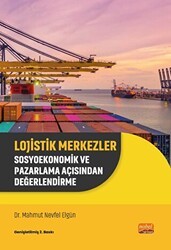 Lojistik Merkezler - Sosyoekonomik ve Pazarlama Açısından Değerlendirme - Nobel Bilimsel Eserler