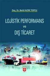 Lojistik Performans ve Dış Ticaret - Ekin Basım Yayın