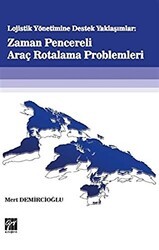 Lojistik Yönetime Destek Yaklaşımlar: Zaman Pencereli Araç Rotalama Problemleri - Gazi Kitabevi