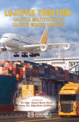Lojistik Yönetimi: Lojistik Maliyetleme ve Lojistik Merkez Tasarımı - Efe Akademi Yayınları