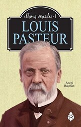 Louis Pasteur - İlham Verenler 1 - Uğurböceği Yayınları