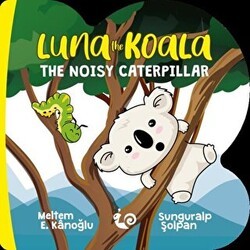 Luna the Koala - The Noisy Caterpillar - Çikolata Yayınevi