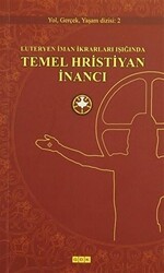 Luteryen İman İkrarları Işığında Temel Hristiyan İnancı - GDK Yayınları