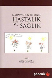 Madalyonun İki Yüzü: Hastalık ve Sağlık - Phoenix Yayınevi