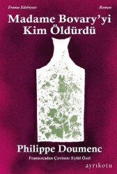Madame Bovary` yi Kim Öldürdü? - Ayrıkotu Yayınları