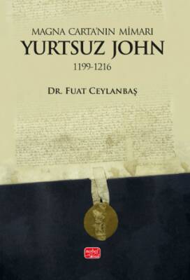 Magna Carta’nın Mimarı: Yurtsuz John 1199 - 1216 - 1