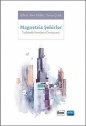 Magnetsiz Şehirler - Türkiye`de Kentlerin Dönüşümü - İlem Yayınları