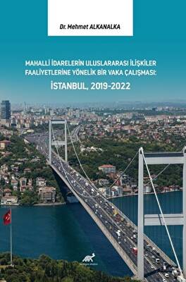 Mahalli İdarelerin Uluslararası İlişkiler Faaliyetlerine Yönelik Bir Vaka Çalışması: İstanbul, 2019-2022 - 1