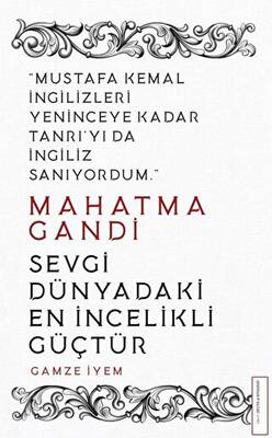 Mahatma Gandi - Sevgi Dünyadaki En İncelikli Güçtür - 1