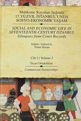 Mahkeme Kayıtları Işığında 17. Yüzyıl İstanbul’unda Sosyo-Ekonomik Yaşam Cilt 2 - Social And Economic Life In Seventeenth-Century Istanbul Glimpses From Court Records Volume 2 - İş Bankası Kültür Yayınları