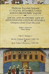 Mahkeme Kayıtları Işığında 17. Yüzyıl İstanbul’unda Sosyo - Ekonomik Yaşam Cilt: 3 - Social And Economic Life In Seventeenth - Century Istanbul Glimpses From Court Records Volume 3 - İş Bankası Kültür Yayınları