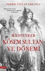 Mahpeyker Kösem Sultan ve Dönemi - Çınaraltı Yayınları