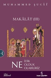 Makalat -3- Ne İdik, Ne Olduk, Ne Olabiliriz - İnsan Yayınları