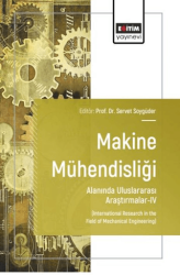 Makine Mühendisliği Alanında Uluslararası Araştırmalar - 4 - Eğitim Yayınevi - Bilimsel Eserler