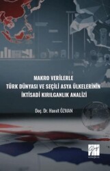Makro Verilerle Türk Dünyası Ve Seçili Asya Ülkelerinin İktisadi Kırılganlık Analizi - Gazi Kitabevi