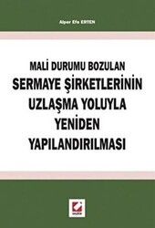 Mali Durumun Bozulan Sermaye Şirketlerinin Uzlaşma Yoluyla Yeniden Yapılandırılması - Seçkin Yayıncılık
