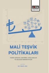 Mali Teşvik Politikaları: Teorik Çerçeve, Sektörel Uygulamalar ve Gelecek Perspektifleri - Eğitim Yayınevi - Bilimsel Eserler