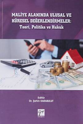 Maliye Alanında Ulusal ve Küresel Değerlendirmeler: Teori, Politika ve Hukuk - 1