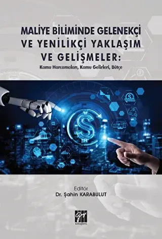 Maliye Biliminde Gelenekçi ve Yenilikçi Yaklaşım ve Gelişmeler: Kamu Harcamaları, Kamu Gelirleri, Bütçe - Gazi Kitabevi