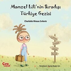 Mamzel Lili’nin Sıradışı Türkiye Gezisi - Çıra Çocuk Yayınları