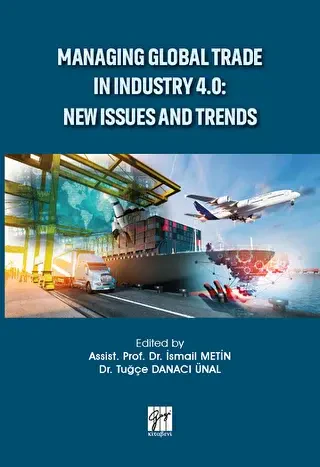 Managing Global Trade in Industry 4.0: New Issues and Trends - Gazi Kitabevi