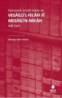 Manastırlı İsmâil Hakkı ve Vesâilü’l-felâh Fî Mesâili’n-nikâh Adlı Eseri - 1