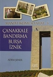 Manevi İklime Seyahat - 5 - Çanakkale, Bandırma, Bursa, İznik - Tekbir Yayınları