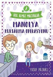 Manolya Kurtarma Operasyonu - Akıl Almaz Maceralar 7 - Mavi Kirpi Yayınları