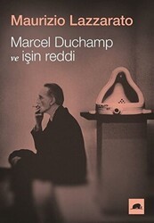 Marcel Duchamp ve İşin Reddi - Kolektif Kitap