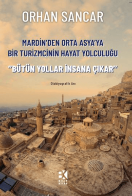 Mardin`den Orta Asya`ya Bir Turizmcinin Hayat Yolculuğu - 1