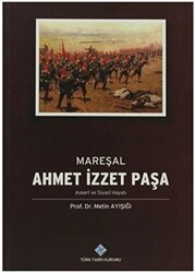 Mareşal Ahmet İzzet Paşa - Türk Tarih Kurumu Yayınları