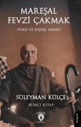 Mareşal Fevzi Çakmak Siyasi ve Kişisel Hayatı İkinci Kitap - Dorlion Yayınları