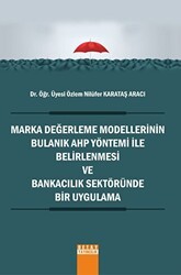Marka Değerleme Modellerinin Bulanık AHP Yöntemi İle Belirlenmesi ve Bankacılık Sektöründe Bir Uygulama - Detay Yayıncılık