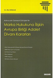 Marka Hukukuna İlişkin Avrupa Birliği Adalet Divanı Kararları - Seçkin Yayıncılık