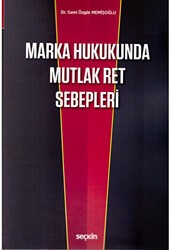 Marka Hukukunda Mutlak Ret Sebepleri - Seçkin Yayıncılık