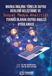 Marka İmajına Yönelik Duygu Derlemi Geliştirme ve Sosyal Medya Analitiği Tekniği Olarak Duygu Analizi Uygulaması - Efe Akademi Yayınları