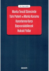 Marka Tescil Sürecinde Türk Patent ve Marka Kurumu Kararlarına Karşı Başvurulabilecek Hukuki Yollar - Seçkin Yayıncılık