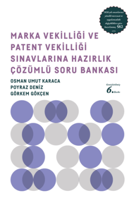 Marka Vekilliği ve Patent Vekilliği Sınavlarına Hazırlık Çözümlü Soru Bankası - 1
