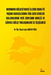 Marmara Bölgesi’ndeki İllerin Daha İyi Yaşam Endekslerinin Tüik 2015 Verileri Kullanılarak Veri Zarflama Analizi Ve Güvenli Bölge Yaklaşımları İle Ölçülmesi - Kriter Yayınları