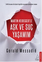 Martin Heidegger`le Aşk ve Suç Yaşamım - Destek Yayınları