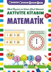 Matematik 5+ Yaş - Okul Öncesi ve Erken Okul Dönemi Aktivite Kitabım - Martı Çocuk Yayınları