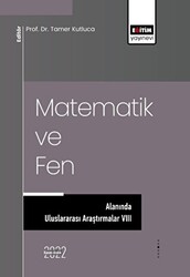 Matematik ve Fen Alanında Uluslararası Araştırmalar VIII - Eğitim Yayınevi - Bilimsel Eserler
