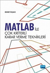 Matlab İle Çok Kriterli Karar Verme Teknikleri - Nobel Akademik Yayıncılık