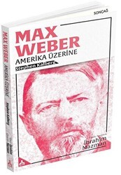 Max Weber - Amerika Üzerine - Sonçağ Yayınları