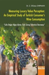 Measuring Luxury Value Perception: An Empirical Study Of Turkish Consumer`s Wine Consumption Lüks Değer Algısı Ölçme: Türk Şarap Tüketicisi Davranışı - Detay Yayıncılık