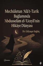 Mechuletun Ala`t-Tarik Bağlamında Abdusselam el-Uceyli`nin Hikaye Dünyası - Fenomen Yayıncılık