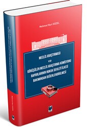 Meclis Araştırması ve Görüşülen Meclis Araştırma Komisyonu Raporlarının Hukuk Devleti İlkesi Bakımından Değerlendirilmesi - Adalet Yayınevi
