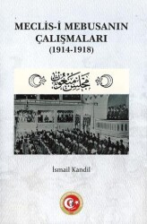 Meclis-i Mebusanın Çalışmaları 1914-1918 - Atatürk Araştırma Merkezi