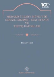 Medaris-İ İlmiye Müfettişi Serezli Mehmet Esat Efendi ve Teftiş Raporları - Türk Tarih Kurumu Yayınları