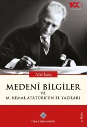 Medeni Bilgiler ve M. Kemal Atatürk`ün El Yazıları - Türk Tarih Kurumu Yayınları